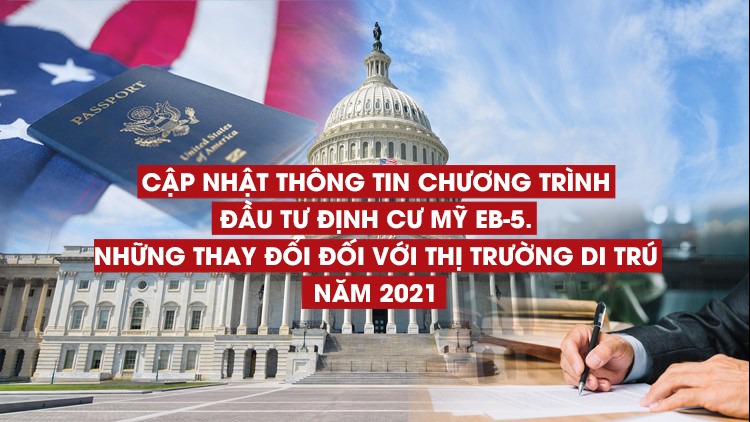 cap-nhat-thong-tin-chuong-trinh-dau-tu-dinh-cu-my-eb-5-nhung-thay-doi-doi-voi-thi-truong-di-tru-nam-2021