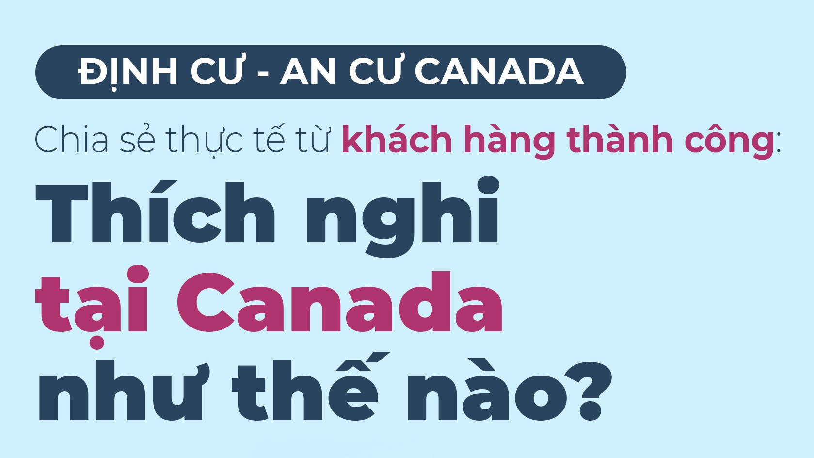 an-cu-canada-chia-se-thuc-te-tu-khach-hang-thanh-cong-thich-nghi-tai-canada-nhu-the-nao