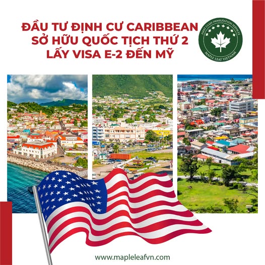 Đầu tư định cư Caribbean – cơ hội sở hữu quốc tịch thứ 2 để lấy visa e-2 Mỹ - Maple Leaf Việt Nam
