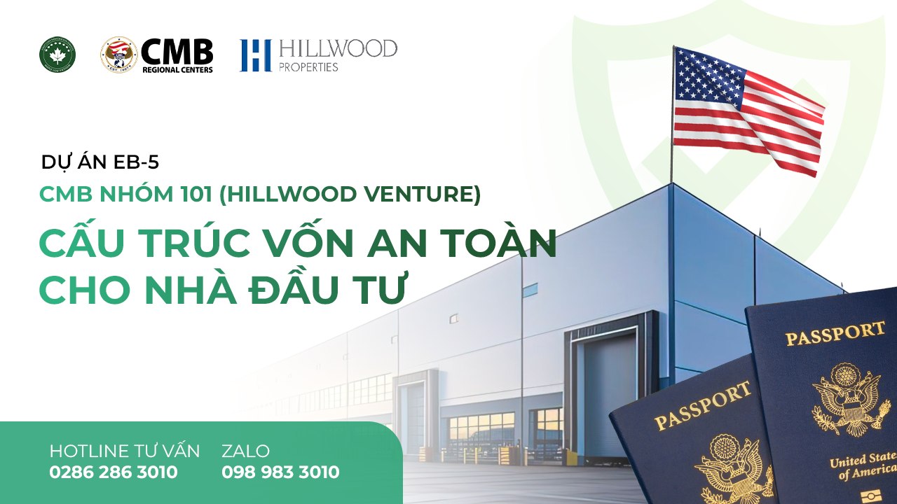 Dự Án EB-5 CMB Nhóm 101 (Hillwood): Cấu Trúc Vốn An Toàn & Cam Kết Thẻ Xanh